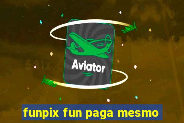 funpix fun paga mesmo